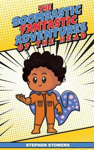 The Boombastic Fantastic Adventures Of The Head  by Stephen Stowers at Abbey's Bookshop, 