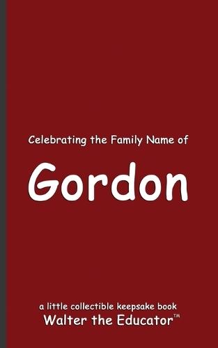 Celebrating the Family Name of Gordon  by Walter the Educator at Abbey's Bookshop, 