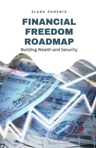 Financial Freedom Roadmap: Building Wealth and Security  by Elara Phoenix at Abbey's Bookshop, 