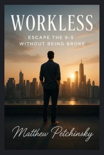 Workless: Escape the 9-5 Without Being Broke