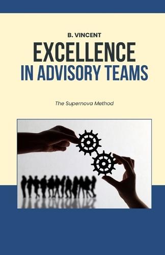 Excellence in Advisory Teams: The Supernova Method  by B Vincent at Abbey's Bookshop, 