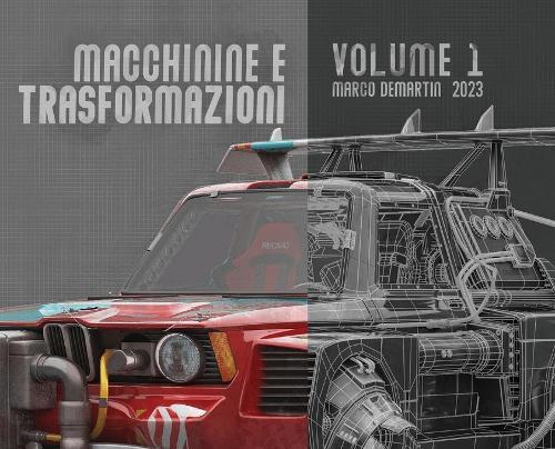 Macchinine e Trasformazioni - Volume 1 - Vehicle rendering: by Marco Demartin  by Marco Demartin at Abbey's Bookshop, 