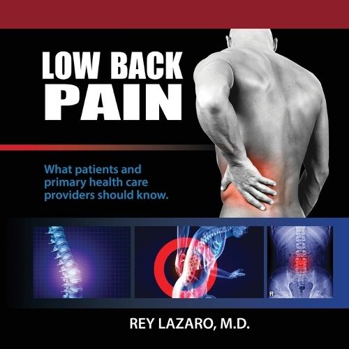 LOW BACK PAIN - What Patients and Primary Health Care Providers Should Know  by Rey Lazaro at Abbey's Bookshop, 