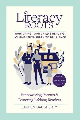 Literacy Roots: Nurturing Your Child's Reading Journey from Birth to Brilliance  by Lauren E Daugherty at Abbey's Bookshop, 