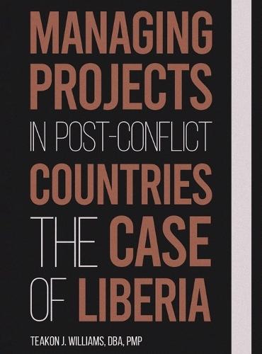 Managing Projects in Post Conflict Countries: The Case of Liberia