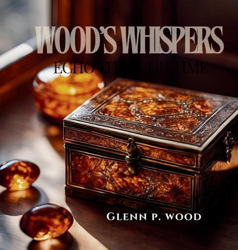 Wood's Whispers Echo Through Time  by Glenn P Wood at Abbey's Bookshop, 