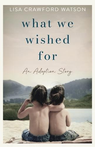 What We Wished For: An Adoption Story  by Lisa Crawford Watson at Abbey's Bookshop, 