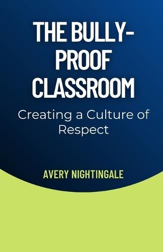The Bully-Proof Classroom: Creating a Culture of Respect  by Avery Nightingale at Abbey's Bookshop, 