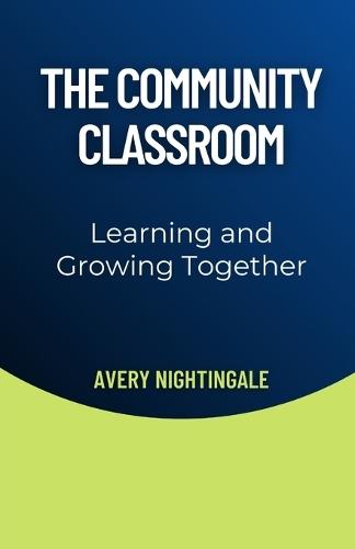 The Community Classroom: Learning and Growing Together  by Avery Nightingale at Abbey's Bookshop, 
