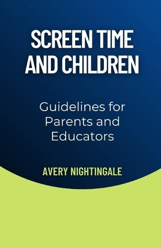 Screen Time and Children: Guidelines for Parents and Educators  by Avery Nightingale at Abbey's Bookshop, 