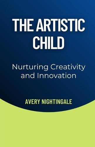 The Artistic Child: Nurturing Creativity and Innovation  by Avery Nightingale at Abbey's Bookshop, 