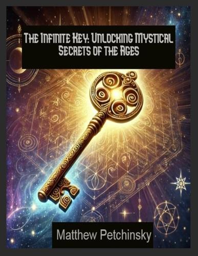 The Infinite Key: Unlocking Mystical Secrets of the Ages  by Matthew Petchinsky at Abbey's Bookshop, 