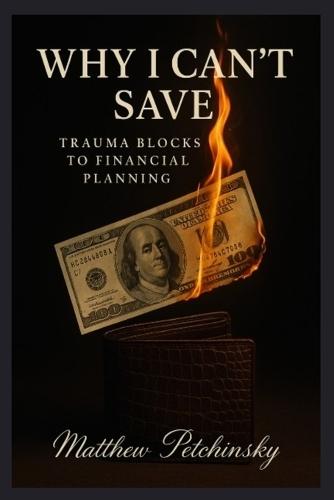 Why I Can't Save: Trauma Blocks to Financial Planning