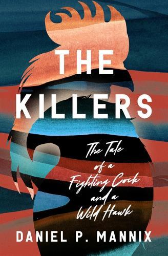 The Killers: The Tale of a Fighting Cock and a Wild Hawk  by Daniel P. Mannix at Abbey's Bookshop, 