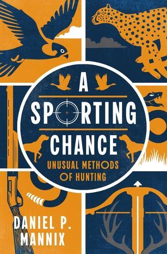A Sporting Chance: Unusual Methods of Hunting  by Daniel P. Mannix at Abbey's Bookshop, 