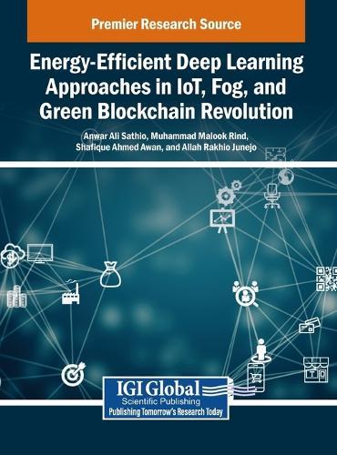 Energy-Efficient Deep Learning Approaches in IoT, Fog, and Green Blockchain Revolution  by Anwar Ali Sathio at Abbey's Bookshop, 