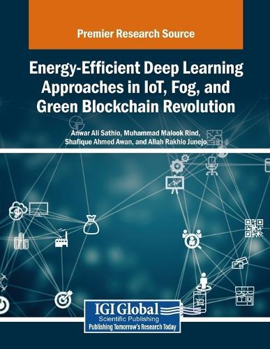 Energy-Efficient Deep Learning Approaches in IoT, Fog, and Green Blockchain Revolution  by Anwar Ali Sathio at Abbey's Bookshop, 