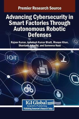 Advancing Cybersecurity in Smart Factories Through Autonomous Robotic Defenses  by Rajeev Kumar at Abbey's Bookshop, 