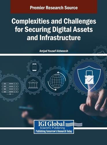 Complexities and Challenges for Securing Digital Assets and Infrastructure  by Amjad Yousef Aldweesh at Abbey's Bookshop, 