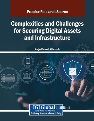 Complexities and Challenges for Securing Digital Assets and Infrastructure  by Amjad Yousef Aldweesh at Abbey's Bookshop, 