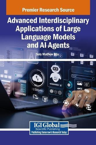 Advanced Interdisciplinary Applications of Large Language Models and AI Agents  by Soly Mathew Biju at Abbey's Bookshop, 