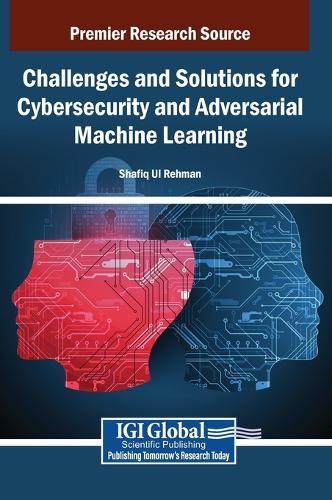 Challenges and Solutions for Cybersecurity and Adversarial Machine Learning  by Shafiq Ul Rehman at Abbey's Bookshop, 