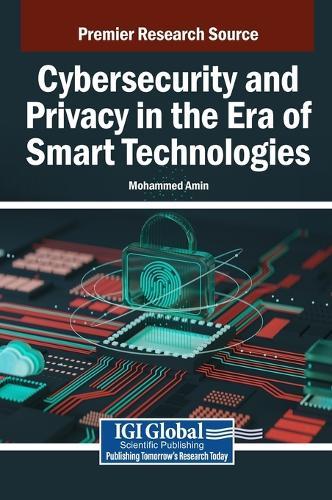 Cybersecurity and Privacy in the Era of Smart Technologies