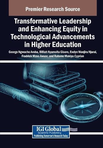 Transformative Leadership and Enhancing Equity in Technological Advancements in Higher Education  by George Ngwacho Areba at Abbey's Bookshop, 