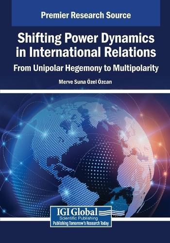 Shifting Power Dynamics in International Relations: From Unipolar Hegemony to Multipolarity