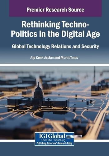 Rethinking Techno-Politics in the Digital Age: Global Technology Relations and Security  by Alp Cenk Arslan at Abbey's Bookshop, 