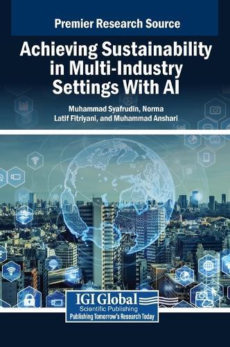Achieving Sustainability in Multi-Industry Settings With AI  by Muhammad Syafrudin at Abbey's Bookshop, 