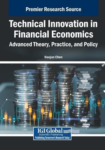 Technical Innovation in Financial Economics: Advanced Theory, Practice, and Policy