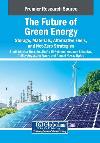 The Future of Green Energy: Storage, Materials, Alternative Fuels, and Net-Zero Strategies  by Shaik Mazhar Hussain at Abbey's Bookshop, 