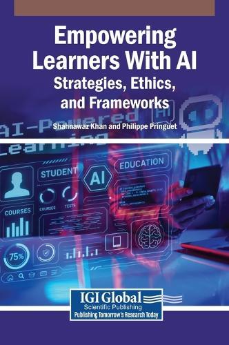 Empowering Learners With AI: Strategies, Ethics, and Frameworks