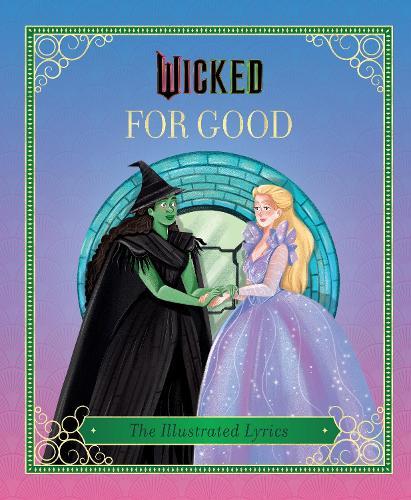 Wicked: For Good: (The Illustrated Lyrics)  by Elena Iarussi at Abbey's Bookshop, 