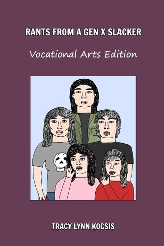 Rants From A Gen X Slacker: Vocational Arts Edition  by Tracy Lynn Kocsis at Abbey's Bookshop, 
