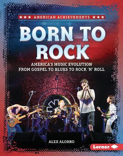 Born to Rock: America's Music Evolution from Gospel to Blues to Rock 'n' Roll