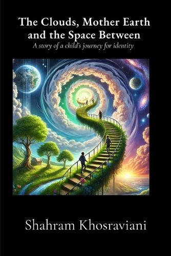 The Clouds, Mother Earth and the Space Between  by Shahram Khosraviani at Abbey's Bookshop, 