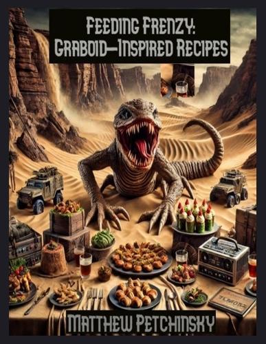Feeding Frenzy: Graboid-Inspired Recipes  by Matthew Petchinsky at Abbey's Bookshop, 