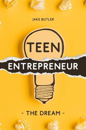 Teen Entrepreneur: The Dream  by Jake Butler at Abbey's Bookshop, 