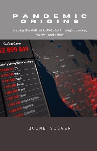 Pandemic Origins: Tracing the Path of COVID-19 Through Science, Politics, and Ethics  by Quinn Silver at Abbey's Bookshop, 