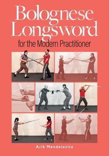 Bolognese Longsword For The Modern Practitioner  by Arik Mendelevitz at Abbey's Bookshop, 
