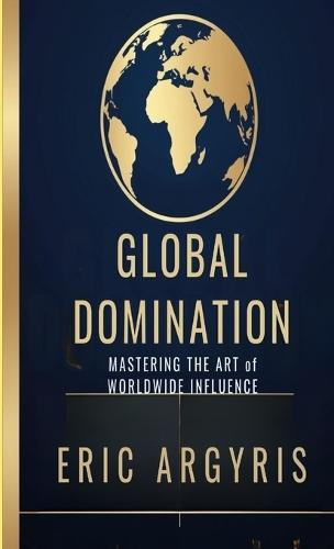 Global Domination: Mastering the Art of Worldwide Influence