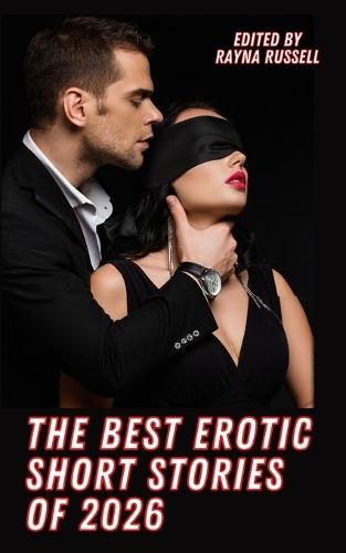 The Best Erotic Short Stories of 2026: Explicit, Adult Fantasies featuring BDSM, Threesomes, Taboo, First Times, Lesbians, Cuckold, Alpha Males, Daddies, Anal and more...