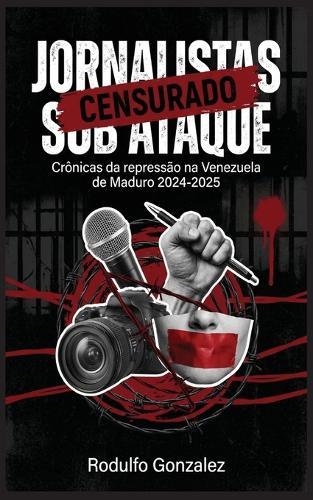 Jornalistas sob ataque: Crônicas da repressão na Venezuela de Maduro 2024-2025  by Rodulfo Gonzalez at Abbey's Bookshop, 