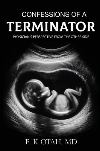 Confessions of a Terminator: Physician's Perspective from the Other Side  by E K Otah, MD at Abbey's Bookshop, 