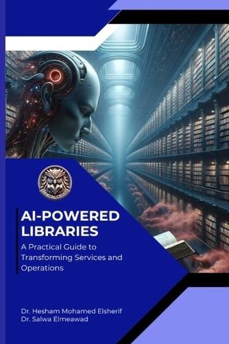 AI Powered Libraries: A Practical Guide to Transforming Services and Operations  by Hesham Mohamed Elsherif at Abbey's Bookshop, 