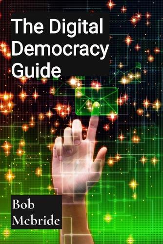 The Digital Democracy Guide: Tech Ethics Evolution  by Bob McBride at Abbey's Bookshop, 