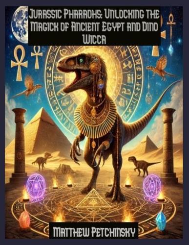 Jurassic Pharaohs: Unlocking the Magick of Ancient Egypt and Dino Wicca  by Matthew Petchinsky at Abbey's Bookshop, 
