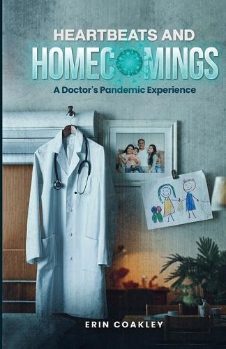 Heartbeats And Homecomings: A Doctor's Pandemic Experience  by Erin Coakley at Abbey's Bookshop, 